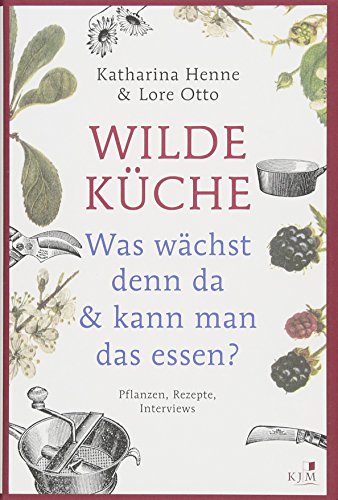Stock image for Wilde Kche: Was wchst denn da & kann man das essen? Pflanzen, Rezepte, Interviews for sale by medimops