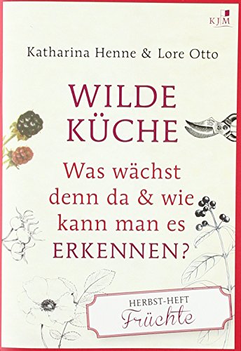 9783961940516: Wilde Kche Das Herbst-Heft: Frchte: Was wchst denn da & wie kann man es erkennen?