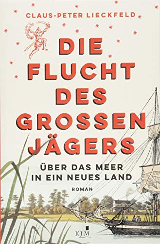 Die Flucht des großen Jägers : Über das Meer in ein neues Land - Claus-Peter Lieckfeld