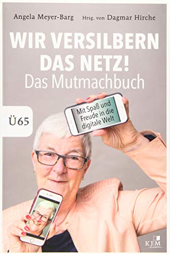 Stock image for Wir versilbern das Netz: Das Mutmachbuch. Mit Spa und Freude in die digitale Welt. 65. for sale by medimops
