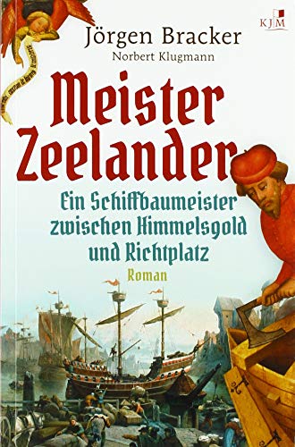 Stock image for Meister Zeelander: Ein Schiffbaumeister zwischen Himmelsgold und Richtplatz. Historischer Roman for sale by medimops