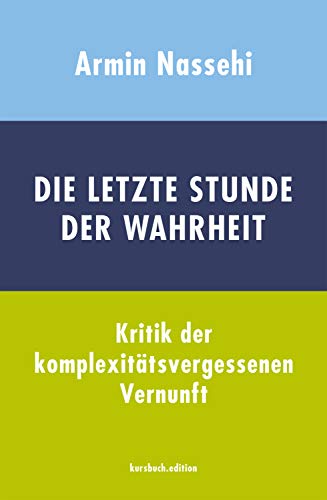 Beispielbild fr Die letzte Stunde der Wahrheit: Kritik der komplexittsvergessenen Vernunft zum Verkauf von medimops