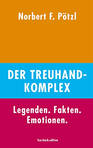 9783961960651: Der Treuhand-Komplex: Legenden. Fakten. Emotionen.