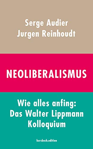 9783961960828: Neoliberalismus. Wie alles anfing: Das Walter Lippmann Kolloquium