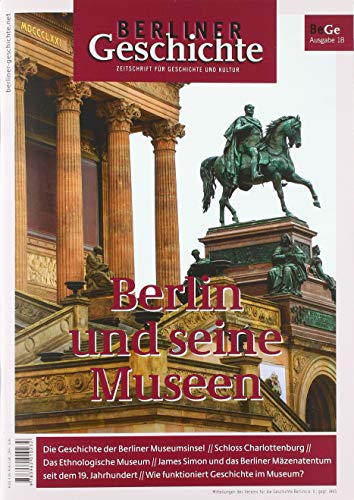 Imagen de archivo de Berliner Geschichte - Zeitschrift fr Geschichte und Kultur: Berlin und seine Museen a la venta por medimops