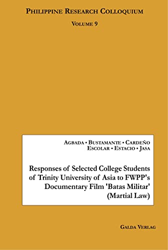 Stock image for Responses of Selected College Students of Trinity University of Asia to FWPP's Documentary Film 'Batas Militar' (Martial Law): Philippine Research Colloquium Volume 9 for sale by Lucky's Textbooks