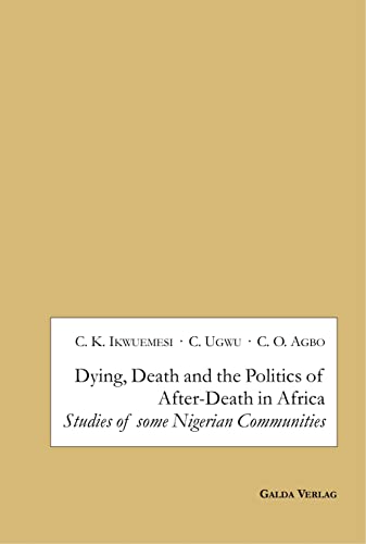 Imagen de archivo de Dying, Death and the Politics of After Death in Africa: Studies of Some Nigerian Communities a la venta por COLLINS BOOKS