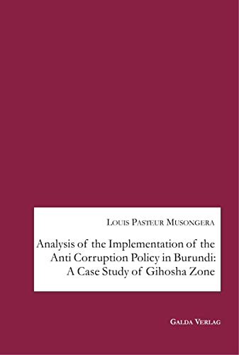 Beispielbild fr Analysis of the Implementation of the Anti Corruption Policy in Burundi: A Case Study of Gihosha Zone zum Verkauf von Ria Christie Collections