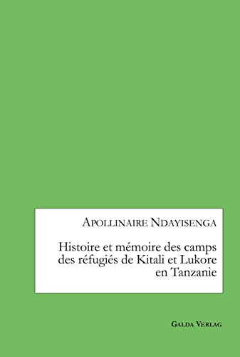 Stock image for Histoire et mmoire des camps des rfugis de Kitali et Lukore en Tanzanie (French Edition) for sale by Lucky's Textbooks