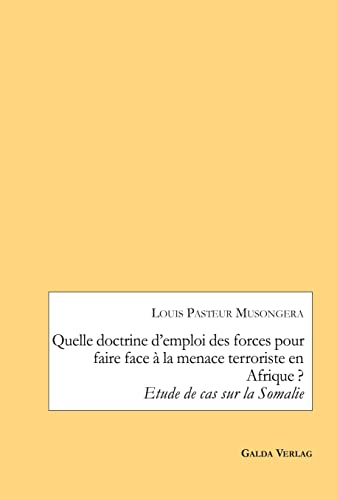 Beispielbild fr Quelle doctrine d'emploi des forces pour faire face  la menace terroriste en Afrique ?: Etude de cas sur la Somalie zum Verkauf von Lucky's Textbooks