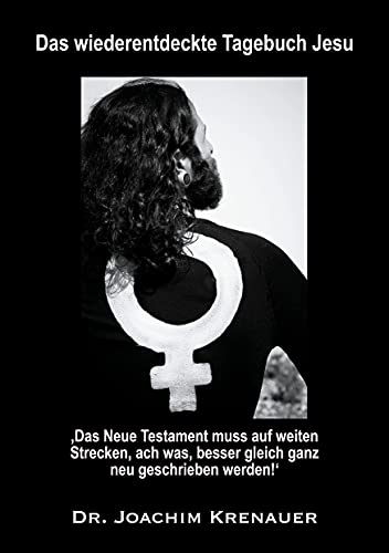 Beispielbild fr Das wiederentdeckte Tagebuch Jesu: ?Das Neue Testament muss auf weiten Strecken, ach was, besser gleich ganz neu geschrieben werden!? zum Verkauf von medimops