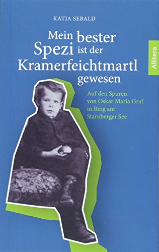 9783962330378: Mein bester Spezi ist der Kramerfeichtmartl gewesen: Auf den Spuren von Oskar Maria Graf in Berg