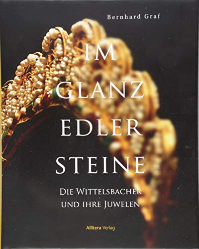 9783962330491: Im Glanz edler Steine: Die Juwelen der Wittelsbacher