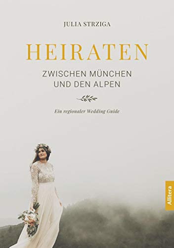 Beispielbild fr Heiraten zwischen Mnchen und den Alpen: Ein regionaler Wedding Guide zum Verkauf von medimops