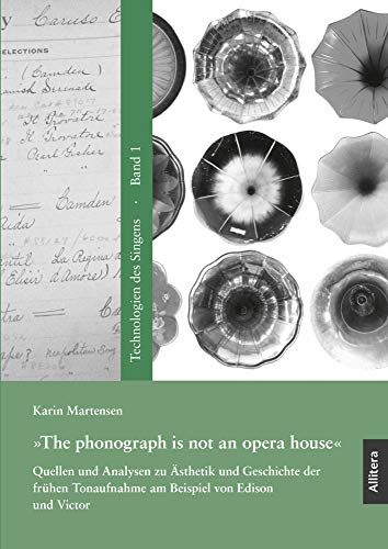 Stock image for The phonograph is not an opera house.: Quellen und Analysen zu sthetik und Geschichte der frhen Tonaufnahme am Beispiel von Edison und Victor for sale by Revaluation Books