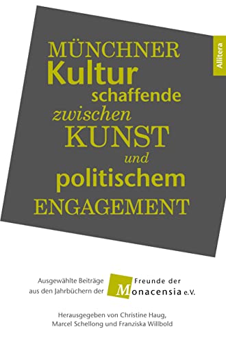 Stock image for Mnchner Kulturschaffende zwischen Kunst und politischem Engagement: Ausgewhlte Beitrge aus den Jahrbchern der Freunde der Monacensia e.V. for sale by medimops