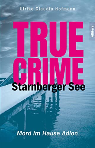 Beispielbild fr True Crime Starnberger See: Mord im Hause Adlon zum Verkauf von medimops