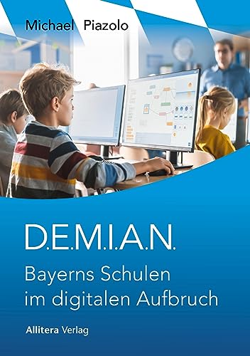 Stock image for D.E.M.I.A.N.: Bayerns Schulen im digitalen Aufbruch for sale by medimops