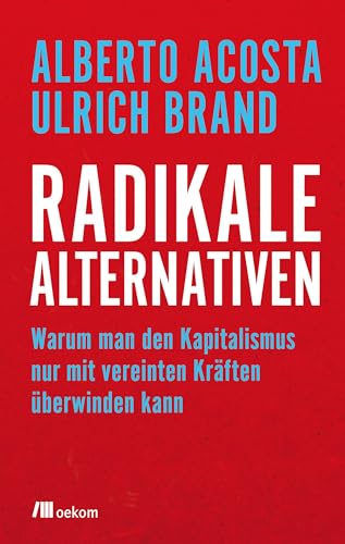 Imagen de archivo de Radikale Alternativen: Warum man den Kapitalismus nur mit vereinten Krften berwinden kann a la venta por medimops