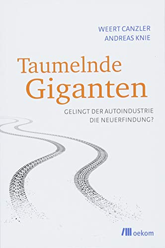 Stock image for Taumelnde Giganten: Gelingt der Autoindustrie die Neuerfindung? for sale by medimops