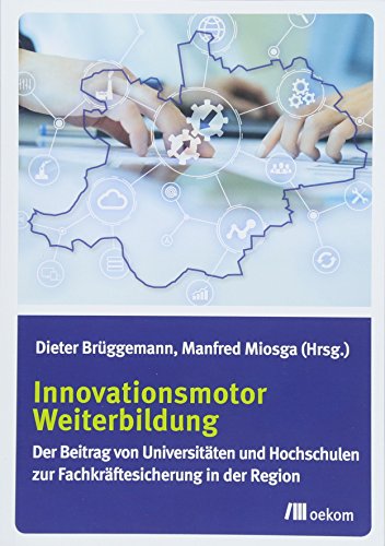 Stock image for Innovationsmotor Weiterbildung: Der Beitrag von Universitten und Hochschulen zur Fachkrftesicherung in der Region for sale by medimops