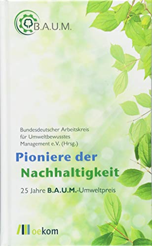 Imagen de archivo de Pioniere der Nachhaltigkeit 25 Jahre B.A.U.M.-Umweltpreis a la venta por Buchpark