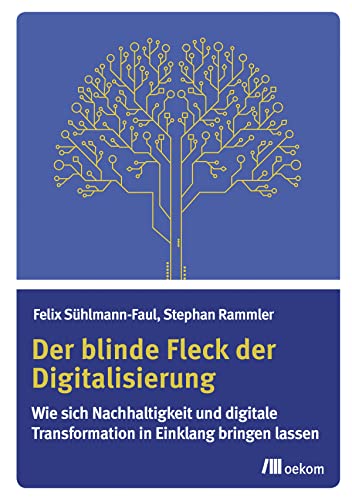 Stock image for Der blinde Fleck der Digitalisierung: Wie sich Nachhaltigkeit und digitale Transformation in Einklang bringen lassen for sale by medimops
