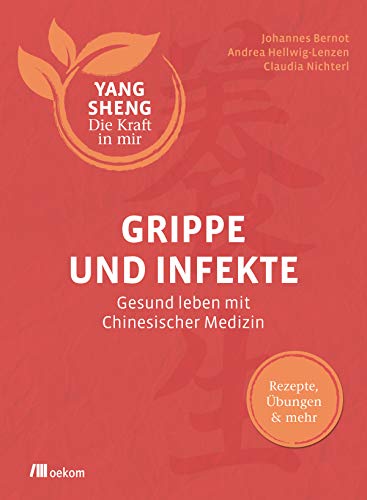 Beispielbild fr Grippe und Infekte (Yang Sheng 4): Gesund leben mit Chinesischer Medizin: Rezepte, bungen und mehr (Yang Sheng / Die Kraft in mir) zum Verkauf von medimops