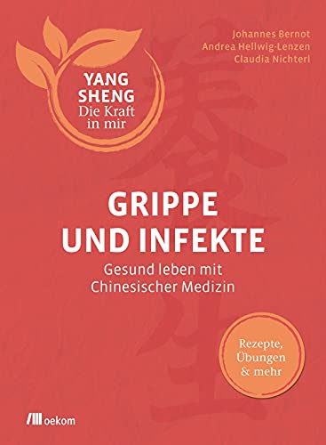 Stock image for Grippe und Infekte (Yang Sheng 4): Gesund leben mit Chinesischer Medizin: Rezepte, bungen und mehr (Yang Sheng / Die Kraft in mir) for sale by medimops