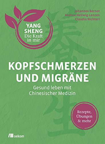 Beispielbild fr Kopfschmerzen und Migrne (Yang Sheng 5): Gesund leben mit Chinesischer Medizin: Rezepte, bungen und mehr (Yang Sheng / Die Kraft in mir) zum Verkauf von medimops