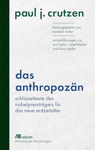 9783962381370: Das Anthropozn: Schlsseltexte des Nobelpreistrgers fr das neue Erdzeitalter. Mit Einfhrungen u.a. von Hans J. Schellnhuber und Klaus Tpfer