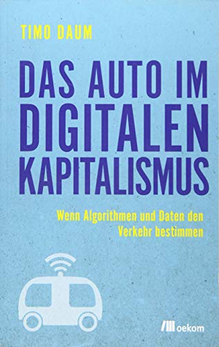 9783962381417: Das Auto im digitalen Kapitalismus: Wenn Algorithmen und Daten den Verkehr bestimmen