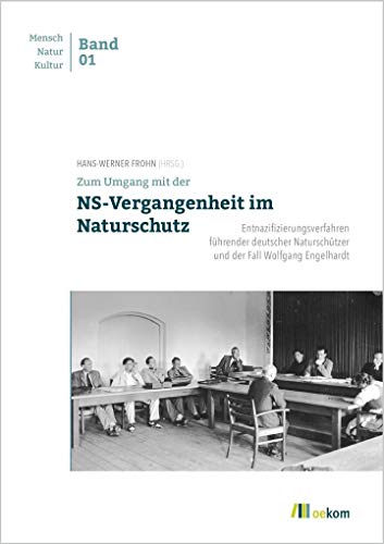 9783962381646: Zum Umgang mit der NS-Vergangenheit im Naturschutz: Entnazifizierungsverfahren fhrender deutscher Naturschtzer und der Fall Wolfgang Engelhardt