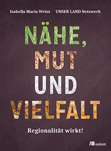 Stock image for Nhe, Mut und Vielfalt: Regionalitt wirkt! for sale by medimops