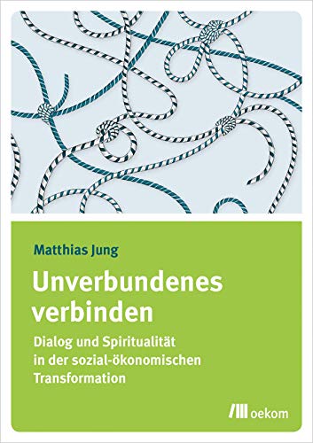 Stock image for Unverbundenes verbinden: Dialog und Spiritualitt in der sozial-konomischen Transformation for sale by medimops