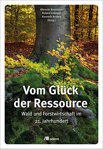 Stock image for Vom Gl�ck der Ressource: Wald und Forstwirtschaft im 21. Jahrhundert for sale by Chiron Media