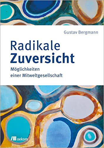 Beispielbild fr Radikale Zuversicht: Mglichkeiten einer Mitweltgesellschaft zum Verkauf von medimops