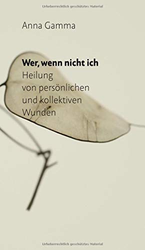Stock image for Wer, wenn nicht ich: Heilung von persnlichen und kollektiven Wunden for sale by BuchZeichen-Versandhandel