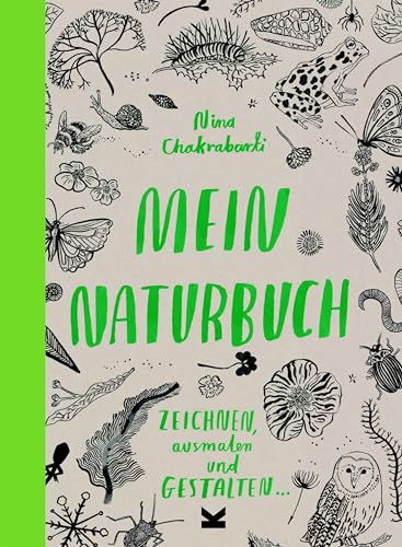 Mein Naturbuch: Zeichnen, ausmalen und gestalten. - Nina Chakrabarti