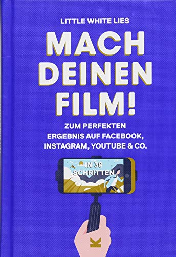 9783962440152: Mach Deinen Film!: Step by Step zum perfekten Ergebnis auf Facebook, Instagram, Youtube & Co.