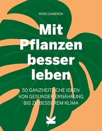 Stock image for Mit Pflanzen besser leben: 50 ganzheitliche Ideen von gesunder Ernhrung bis zu besserem Klima for sale by medimops