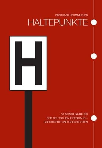 9783962451530: Haltepunkte: 50 Dienstjahre bei der Deutschen Eisenbahn - Geschichte und Geschichten