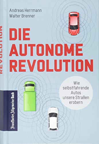 Stock image for Die autonome Revolution: Wie selbstfahrende Autos unsere Welt erobern for sale by Ammareal