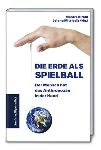 Stock image for Die Erde als Spielball: Der Mensch hat das Anthropozn in der Hand for sale by medimops