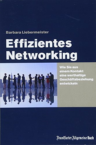 Stock image for Effizientes Networking: Wie Sie aus einem Kontakt eine werthaltige Geschftsbeziehung entwickeln for sale by medimops