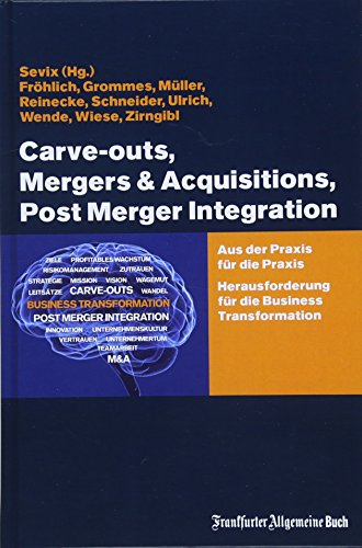 Stock image for Carve-outs, Mergers & Acquisitions, Post Merger Integration: Aus der Praxis fr die Praxis. Herausforderung fr die Business Transformation for sale by Revaluation Books