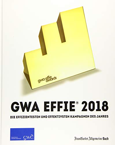 Stock image for GWA Effie Award 2018: Die effizientesten und effektivsten Kampagnen des Jahres (GWA Jahrbcher) for sale by medimops