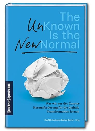 Beispielbild fr The Unknown is the New Normal: Was wir aus der Corona-Herausforderung fr die digitale Transformation lernen. Das Unbekannte als Chance: Analysen & Strategien fr Unternehmen und Arbeitnehmer. zum Verkauf von medimops