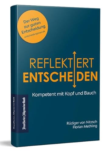 9783962511401: Reflektiert Entscheiden: Kompetent mit Kopf und Bauch. Emotional und rational: mit diesen Tools treffen sie gute und fundierte Entscheidungen, die beide Welten verbinden! Ein Praxis-Ratgeber