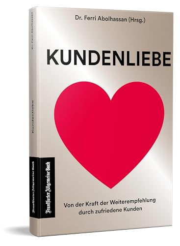 9783962511555: Kundenliebe: Von der Kraft der Weiterempfehlung durch zufriedene Kunden